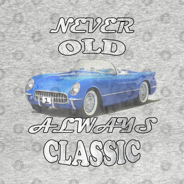 Funny Never Old, Always Classic Birthday & Retirement Classic Cars Gifts Vintage Car Lover by tamdevo1